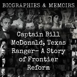 Captain Bill McDonald, Texas Ranger- A Story of Frontier Reform