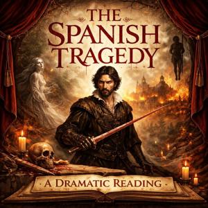 The Spanish Tragedy - A Dramatic Reading