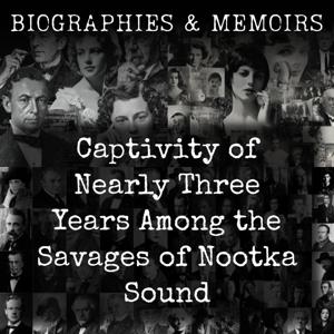 Captivity of Nearly Three Years Among the Savages of Nootka Sound