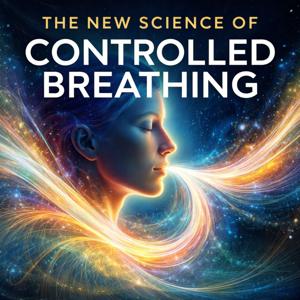The New Science of Controlled Breathing