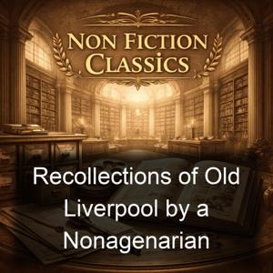Recollections of Old Liverpool by a Nonagenarian