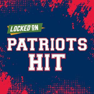 Locked On Patriots Hit - Quick Takes on the New England Patriots