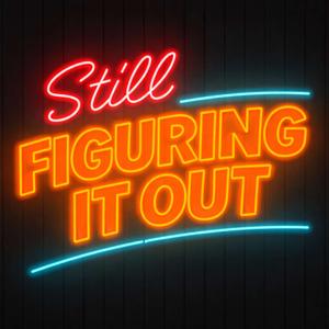 Still Figuring It Out Podcast