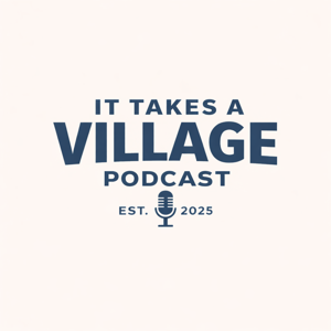 It Takes a Village Podcast