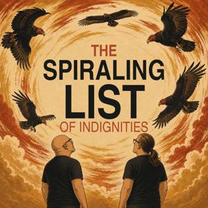 The Spiraling List of Indignities