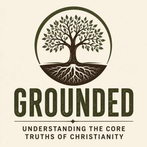 Grounded: Understanding the Core Truths of Christianity