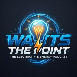 WATTS THE POINT - The Energy & Electricity Podcast
