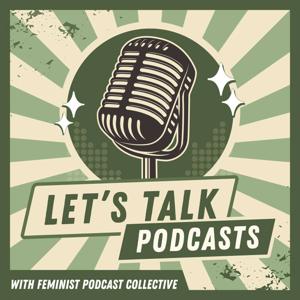 Let's Talk Podcasts from Feminist Podcasters Collective