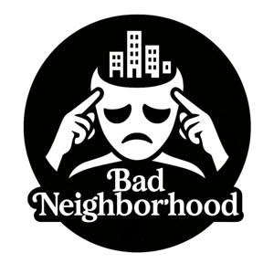 The Bad Neighborhood Podcast