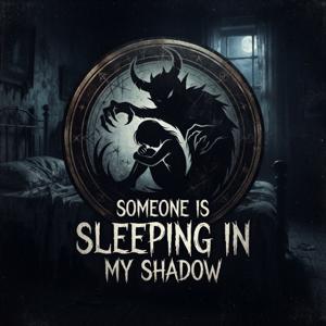 Someone Is Sleeping in My Shadow