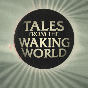 Tales From The Waking World