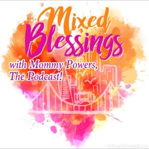 Mixed Blessings with MommyPowers, The Podcast! Biracial Inspiration - Multicultural Living
