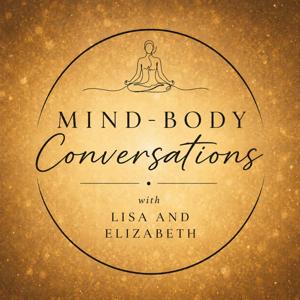 Mind-Body Conversations with Lisa & Elizabeth
