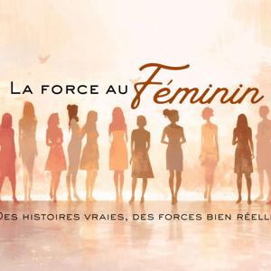 Force au féminin- Des histoires vraies, des forces bien réelles.