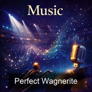 Perfect Wagnerite