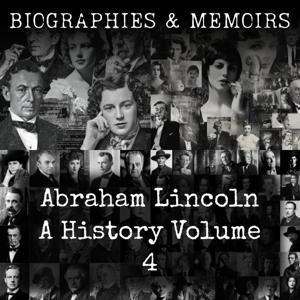 Abraham Lincoln- A History (Volume 4)