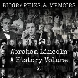 Abraham Lincoln-  A History (Volume 2)