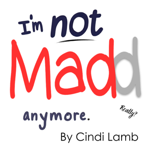 I'm not madd anymore. By Cindi Lamb