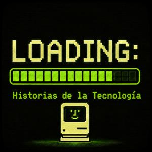 LOADING: Historias de la Tecnología