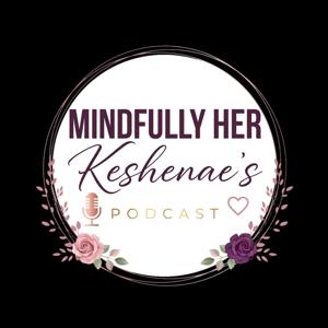 Mindfully Her-Keshenae