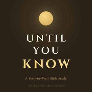 Until You Know: A Verse-by-Verse Bible Study
