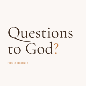 Questions to God, From Reddit