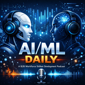 AI/ML daily a b2b workforce skilllset development podcast