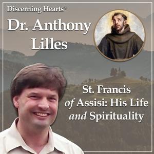 St. Francis of Assisi: Life, Teachings and Spirituality Archives - Discerning Hearts Catholic Podcasts