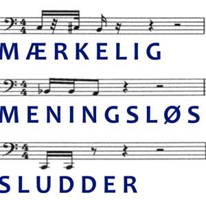 MÆRKELIG, MENINGSLØS, SLUDDER