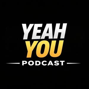 Yeah You Podcast