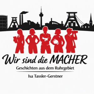 Wir sind die Macher - Geschichten aus dem Ruhrgebiet. 26 Geschichten von Menschen mit Herz.