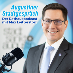 "Augustiner Stadtgespräch - Der Rathauspodcast mit Max Leitterstorf