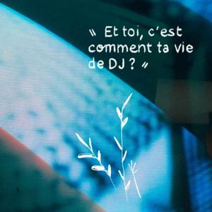 Et toi, c'est comment ta vie de DJ ?