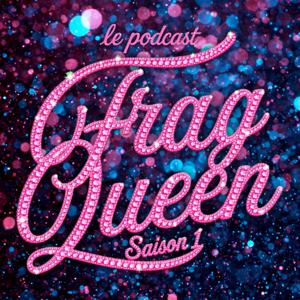 FragQueen le podcast