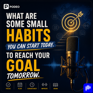 What are some small habits you can start today. To reach your goal tomorrow