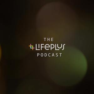 The Lifeplus Podcast