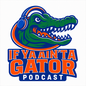 If Ya Ain't A Gator Podcast