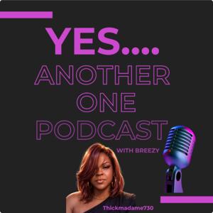 YES....ANOTHER ONE PODCAST