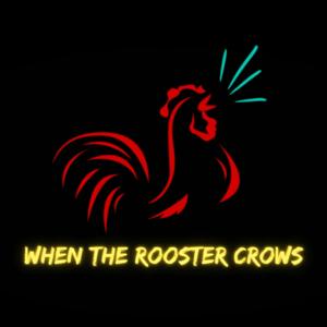 When The Rooster Crows