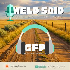 Weld Said with Mary Metzger | A Greeley Free Press Podcast