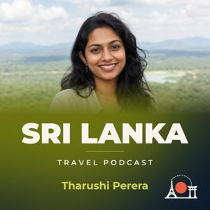 Sri Lanka Travel Podcast with Tharushi Perera