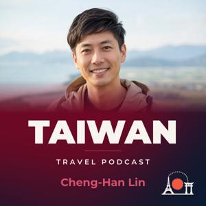 Taiwan Travel Podcast with Cheng-Han Lin