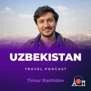 Uzbekistan Travel Podcast with Timur Rashidov