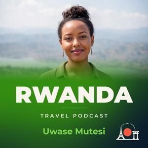 Rwanda Travel Podcast with Uwase Mutesi
