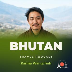 Bhutan Travel Podcast with Karma Wangchuk