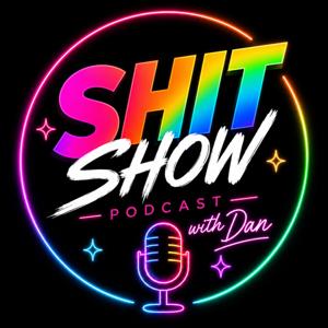Shit Show with Dan