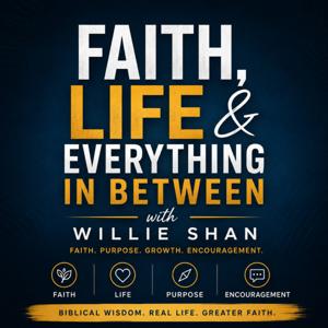 Faith, Life & Everything In Between with Willie Shan