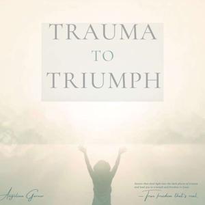Trauma to Triumph