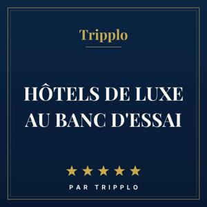Hôtels de luxe au banc d’essai par Tripplo
