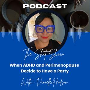 The Shit Show: When ADHD and Perimenopause Decide to Have a Party